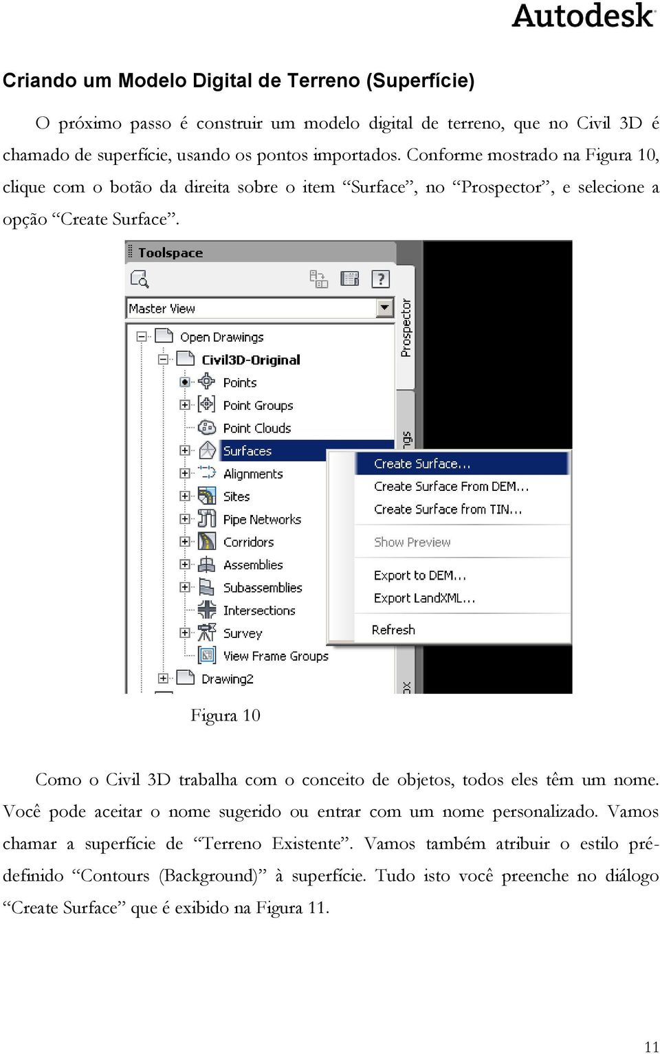 Figura 10 Como o Civil 3D trabalha com o conceito de objetos, todos eles têm um nome. Você pode aceitar o nome sugerido ou entrar com um nome personalizado.