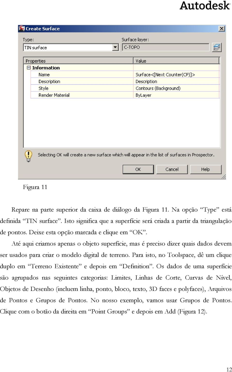 Para isto, no Toolspace, dê um clique duplo em Terreno Existente e depois em Definition.