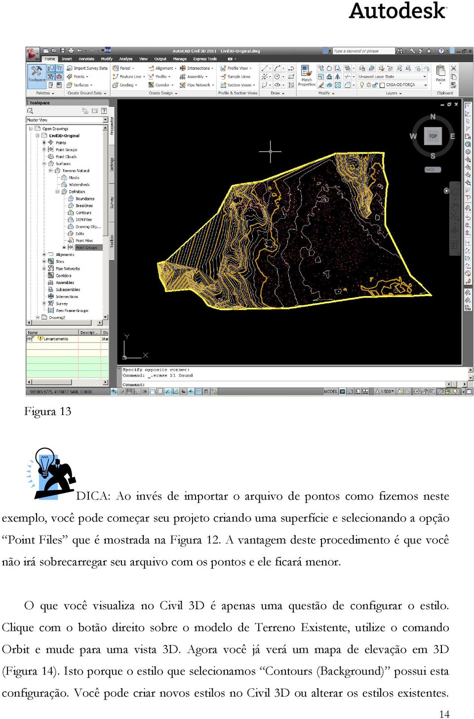 O que você visualiza no Civil 3D é apenas uma questão de configurar o estilo.