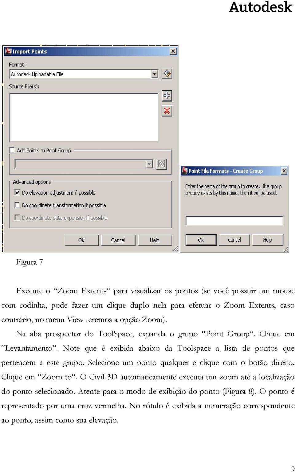 Note que é exibida abaixo da Toolspace a lista de pontos que pertencem a este grupo. Selecione um ponto qualquer e clique com o botão direito. Clique em Zoom to.