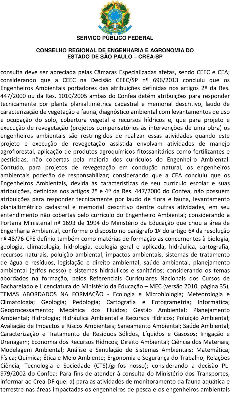 1010/2005 ambas do Confea detém atribuições para responder tecnicamente por planta planialtimétrica cadastral e memorial descritivo, laudo de caracterização de vegetação e fauna, diagnóstico