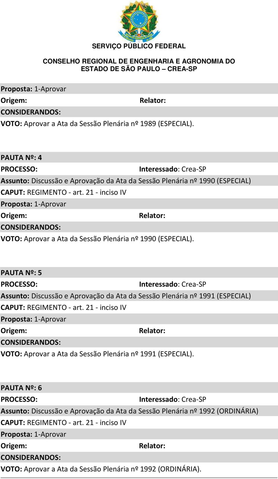 21 - inciso IV Origem: Relator: CONSIDERANDOS: VOTO: Aprovar a Ata da Sessão Plenária nº 1990 (ESPECIAL).