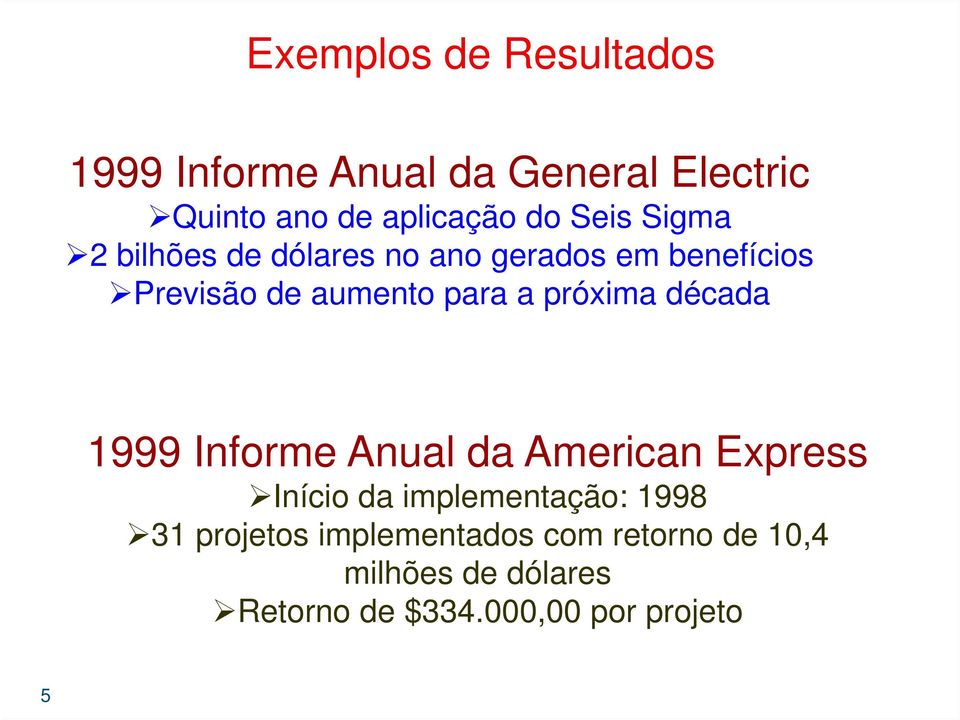 próxima década 1999 Informe Anual da American Express Início da implementação: 1998 31