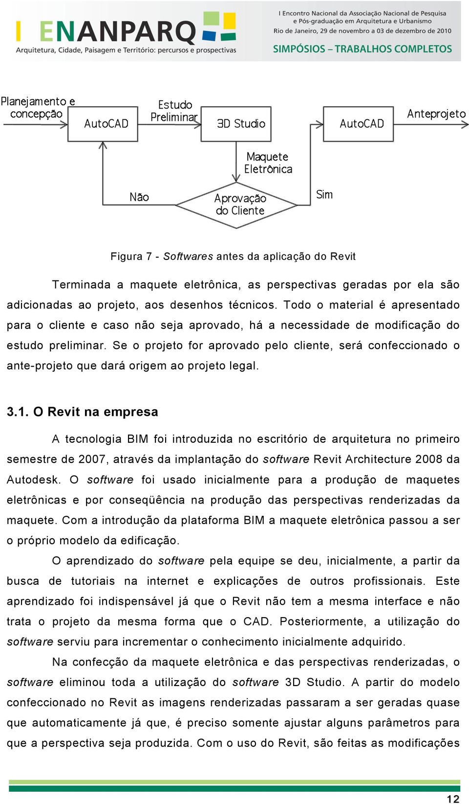 Se o projeto for aprovado pelo cliente, será confeccionado o ante-projeto que dará origem ao projeto legal. 3.1.