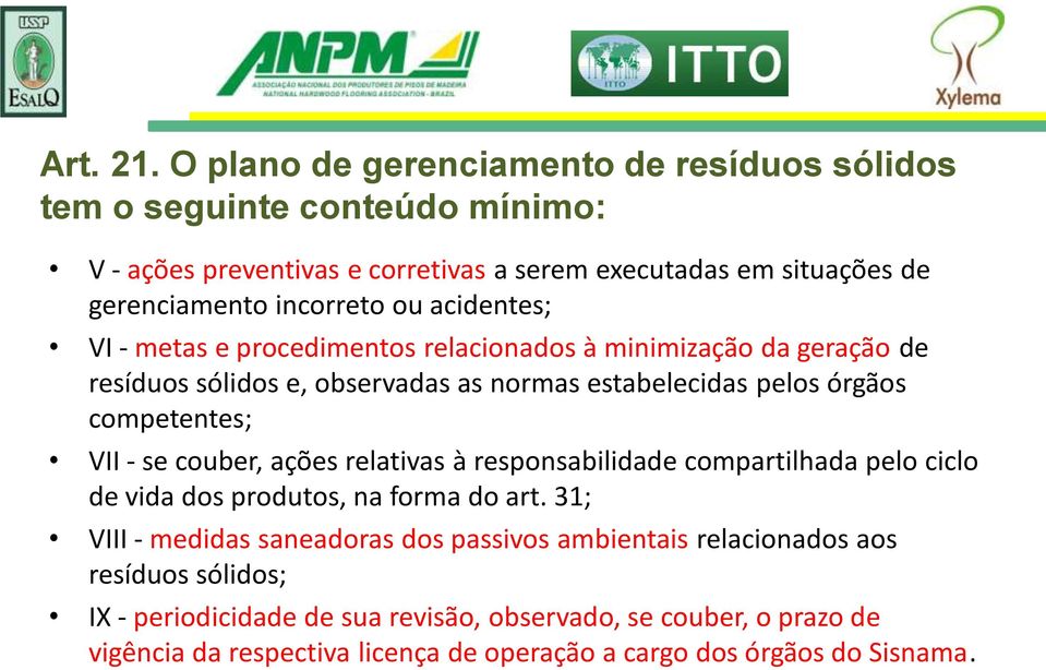 ou acidentes; VI - metas e procedimentos relacionados à minimização da geração de resíduos sólidos e, observadas as normas estabelecidas pelos órgãos competentes; VII - se