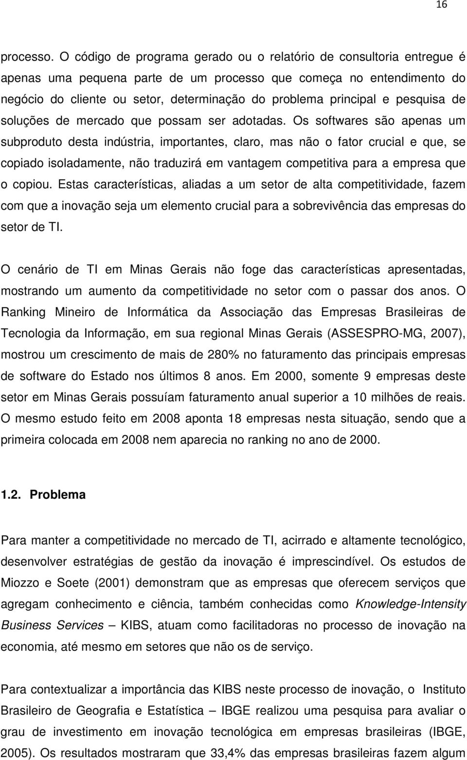 principal e pesquisa de soluções de mercado que possam ser adotadas.