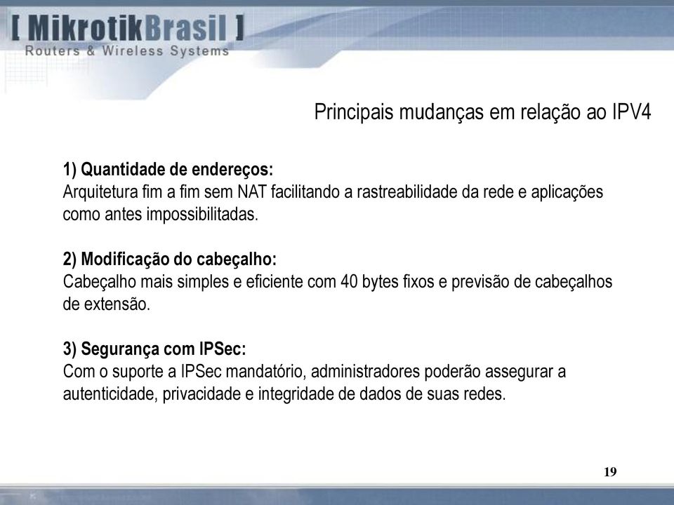 2) Modificação do cabeçalho: Cabeçalho mais simples e eficiente com 40 bytes fixos e previsão de cabeçalhos de