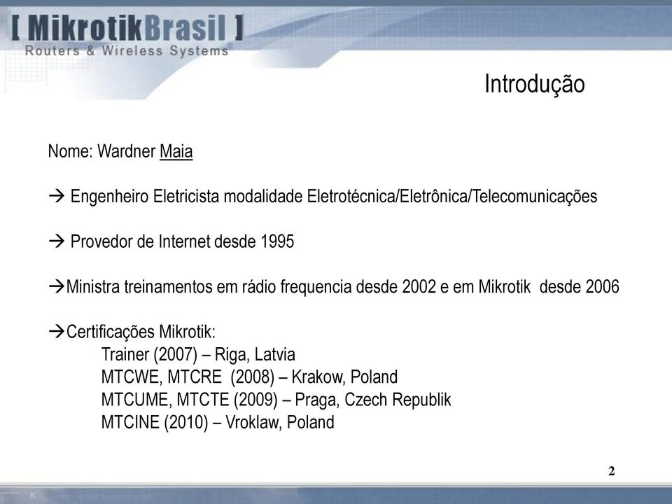 treinamentos em rádio frequencia desde 2002 e em Mikrotik desde 2006 Certificações Mikrotik: