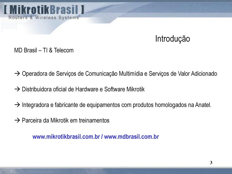 Mikrotik Integradora e fabricante de equipamentos com produtos homologados na