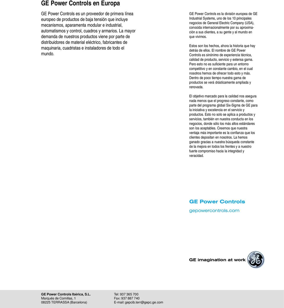 GE Power Controls es la división europea de GE Industrial Systems, uno de los 0 principales negocios de General Electric Company (USA), conocida internacionalmente por su aproximación a sus clientes,