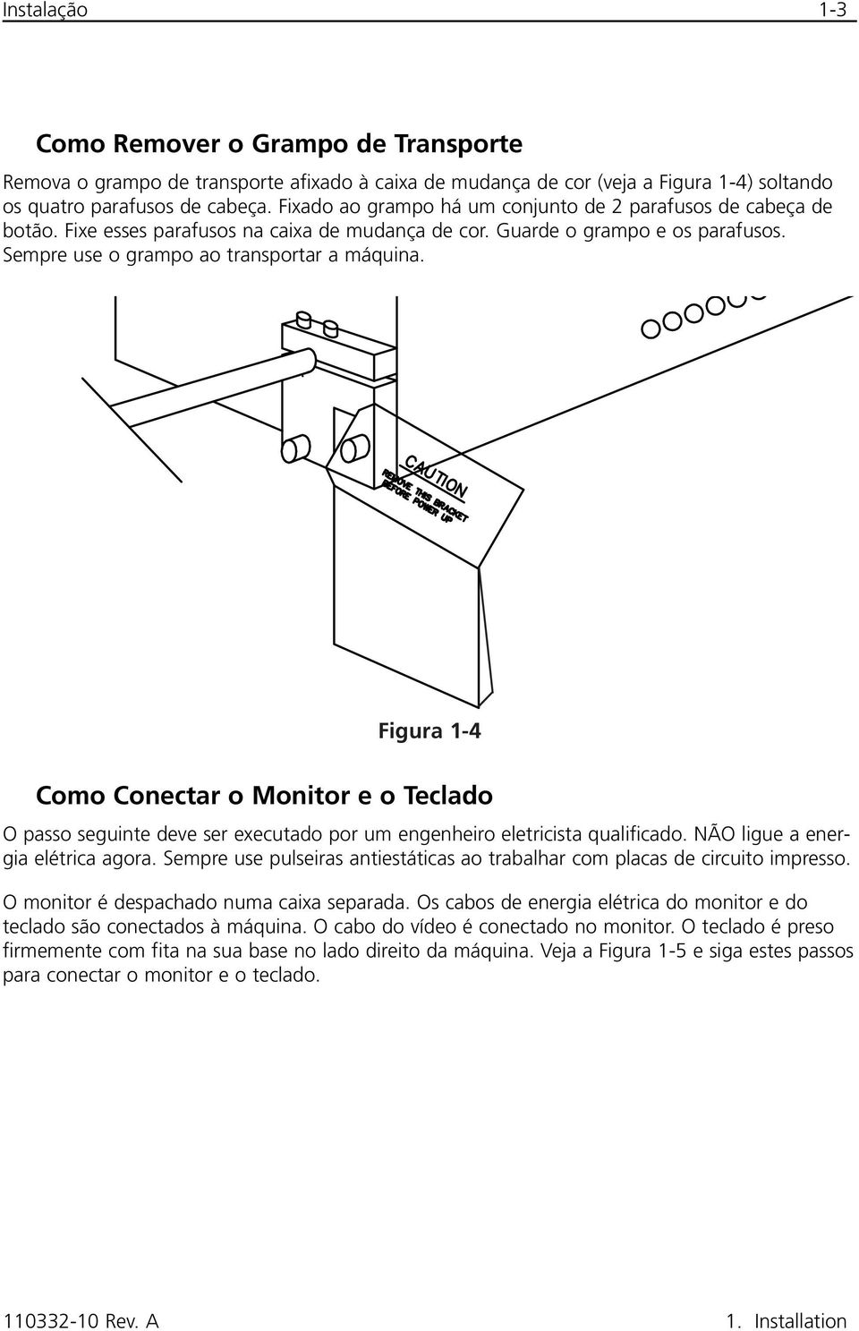 Figura 1-4 Como Conectar o Monitor e o Teclado O passo seguinte deve ser executado por um engenheiro eletricista qualificado. NÃO ligue a energia elétrica agora.