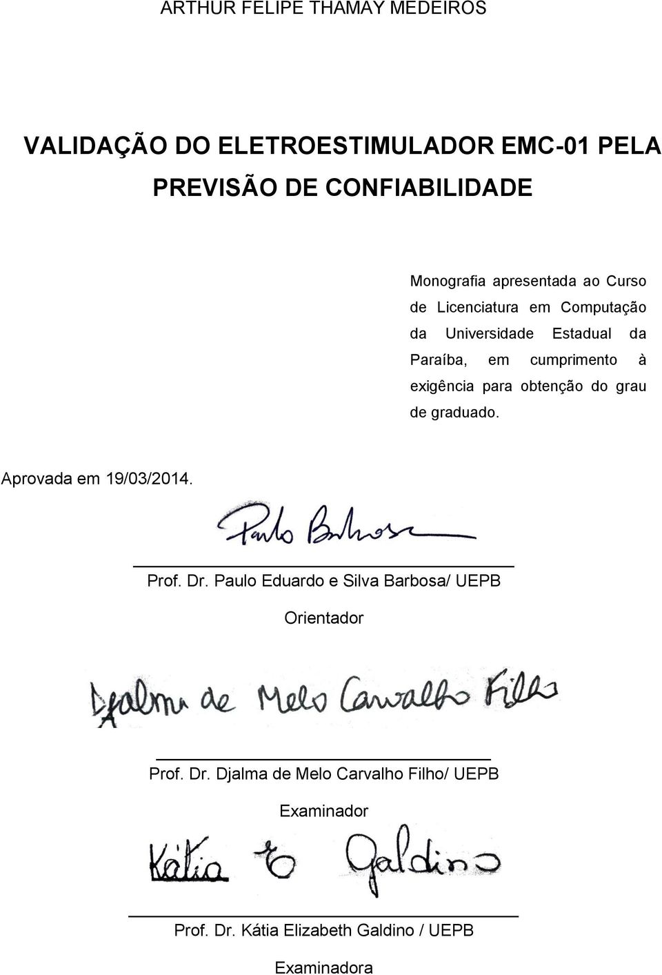 exigência para obtenção do grau de graduado. Aprovada em 19/03/2014. Prof. Dr.