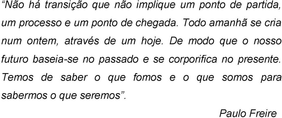 De modo que o nosso futuro baseia-se no passado e se corporifica no