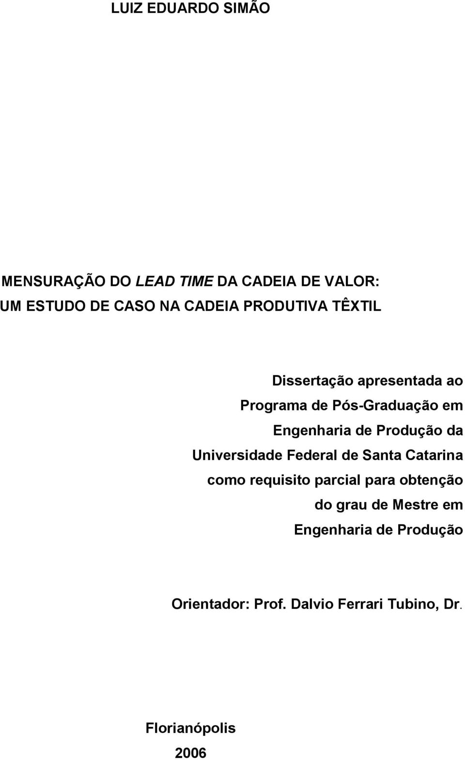 Produção da Universidade Federal de Santa Catarina como requisito parcial para obtenção do