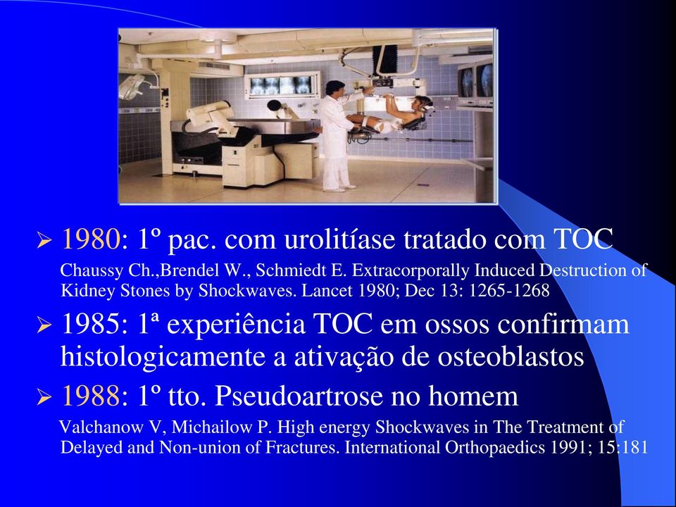 Lancet 1980; Dec 13: 1265-1268 1985: 1ª experiência TOC em ossos confirmam histologicamente a ativação de