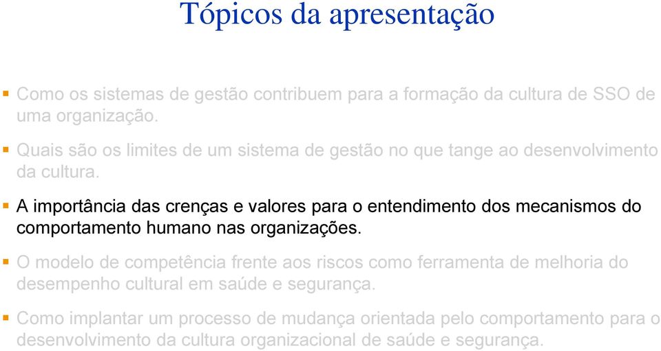 A importância das crenças e valores para o entendimento dos mecanismos do comportamento humano nas organizações.