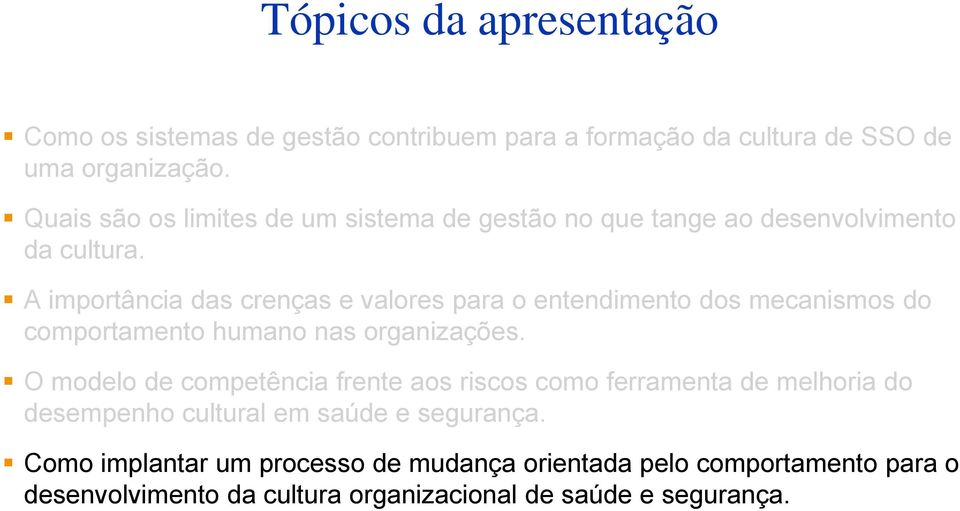 A importância das crenças e valores para o entendimento dos mecanismos do comportamento humano nas organizações.