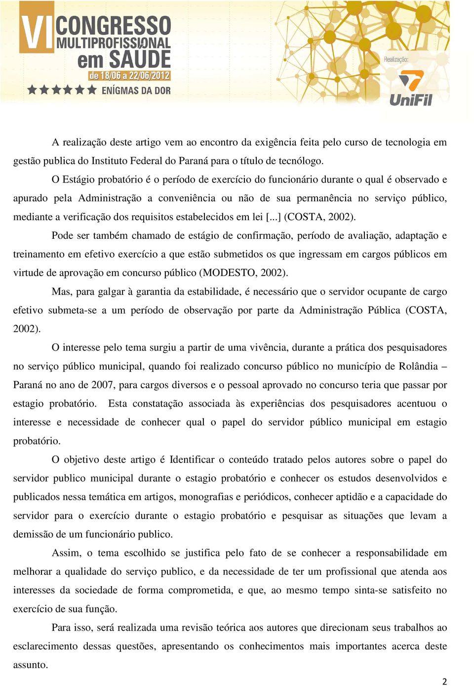 verificação dos requisitos estabelecidos em lei [...] (COSTA, 2002).