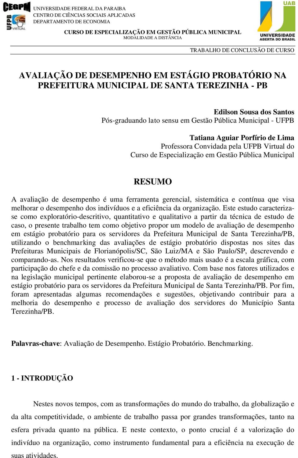 Porfírio de Lima Professora Convidada pela UFPB Virtual do Curso de Especialização em Gestão Pública Municipal RESUMO A avaliação de desempenho é uma ferramenta gerencial, sistemática e contínua que