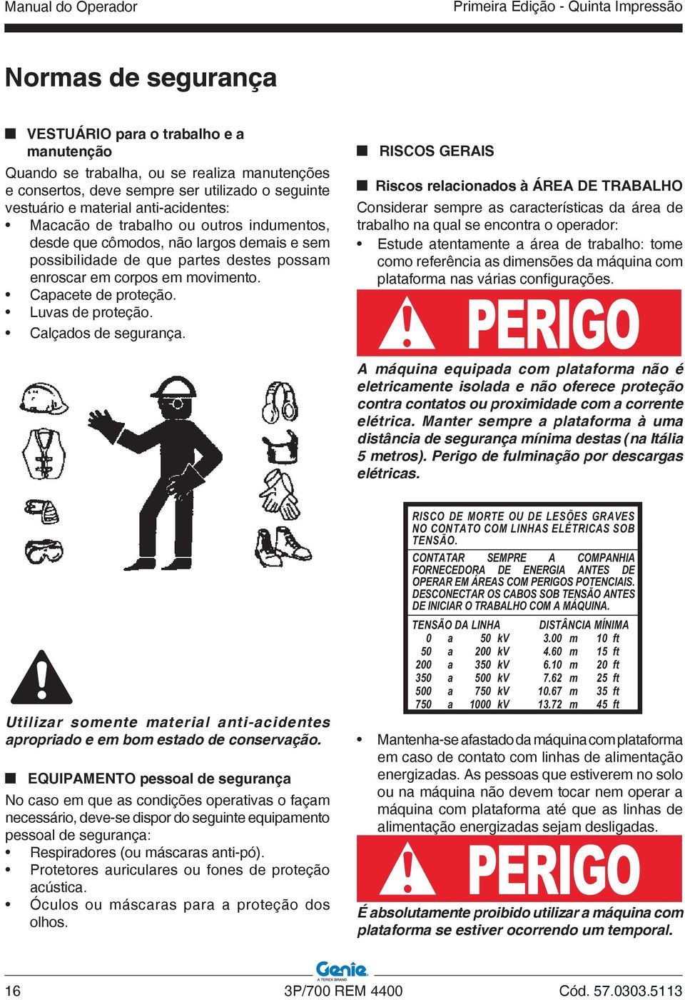 movimento. Capacete de proteção. Luvas de proteção. Calçados de segurança.