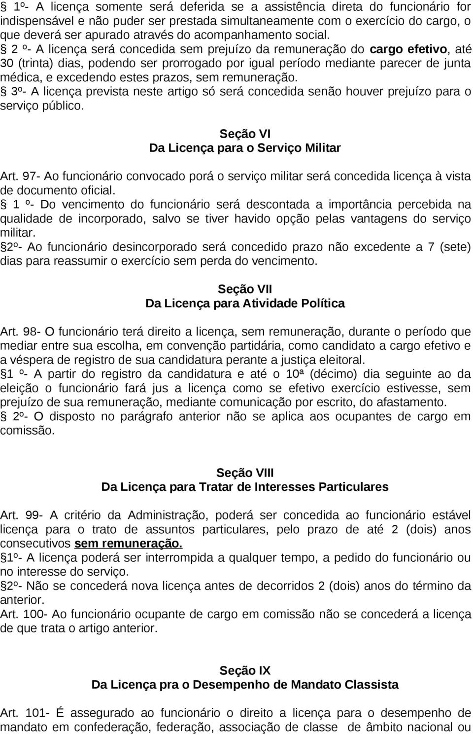 2 º- A licença será concedida sem prejuízo da remuneração do cargo efetivo, até 30 (trinta) dias, podendo ser prorrogado por igual período mediante parecer de junta médica, e excedendo estes prazos,