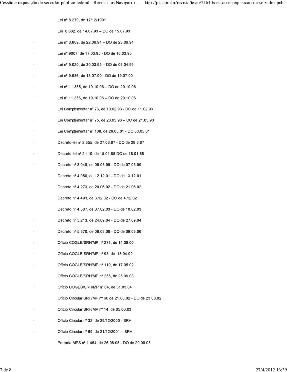 05.93 DO de 21.05.93 Lei Complementar nº 108, de 29.05.01 - DO 30.05.01 Decreto-lei nº 2.355, de 27.08.87 - DO de 28.8.87 Decreto-lei nº 2.410, de 15.01.88 DO de 18.01.88 Decreto nº 3.048, de 06.05.99 - DO de 07.