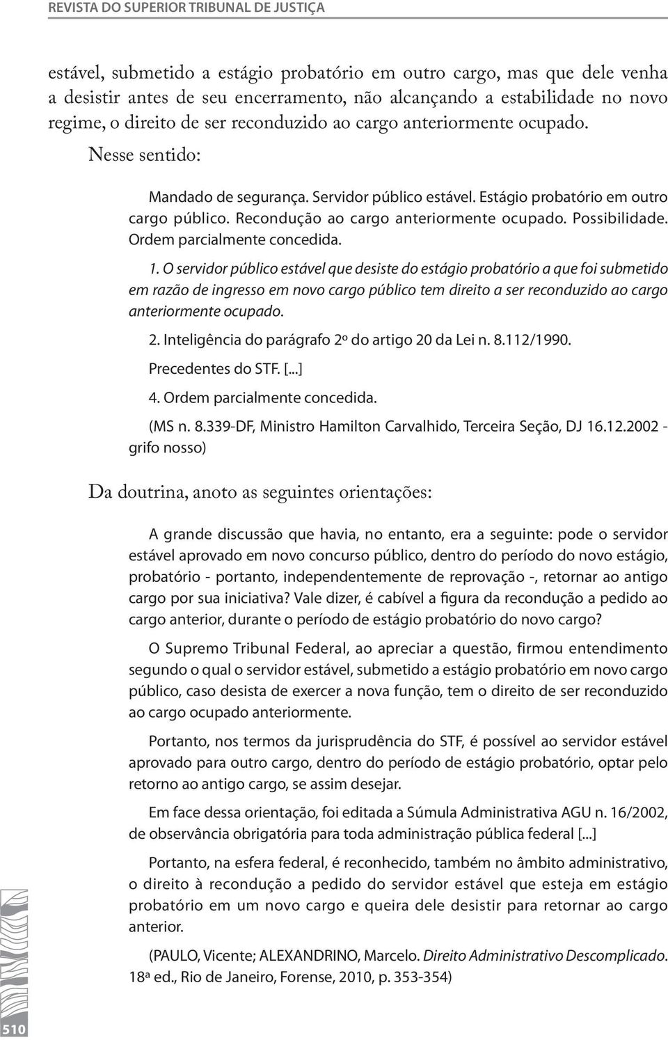 Recondução ao cargo anteriormente ocupado. Possibilidade. Ordem parcialmente concedida. 1.