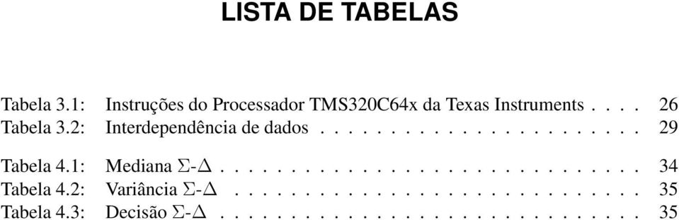 2: Interdependência de dados....................... 29 Tabela 4.1: Mediana Σ-.