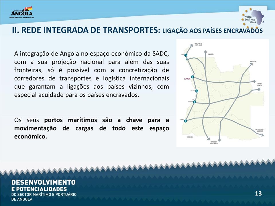 de transportes e logística internacionais que garantam a ligações aos países vizinhos, com especial acuidade para