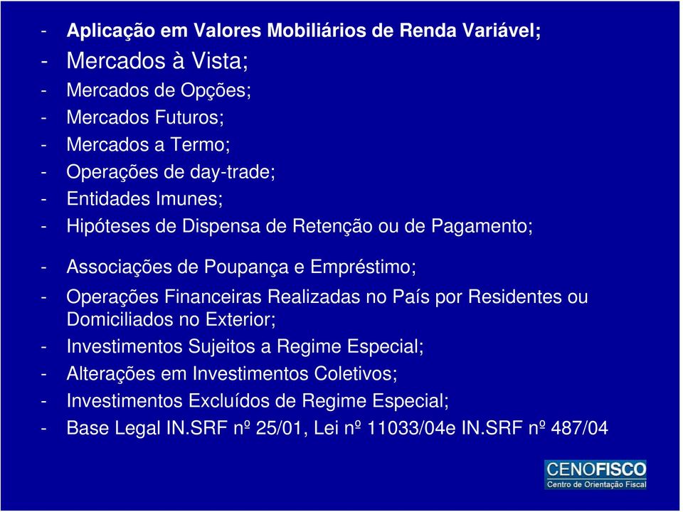 Operações Financeiras Realizadas no País por Residentes ou Domiciliados no Exterior; - Investimentos Sujeitos a Regime Especial; -