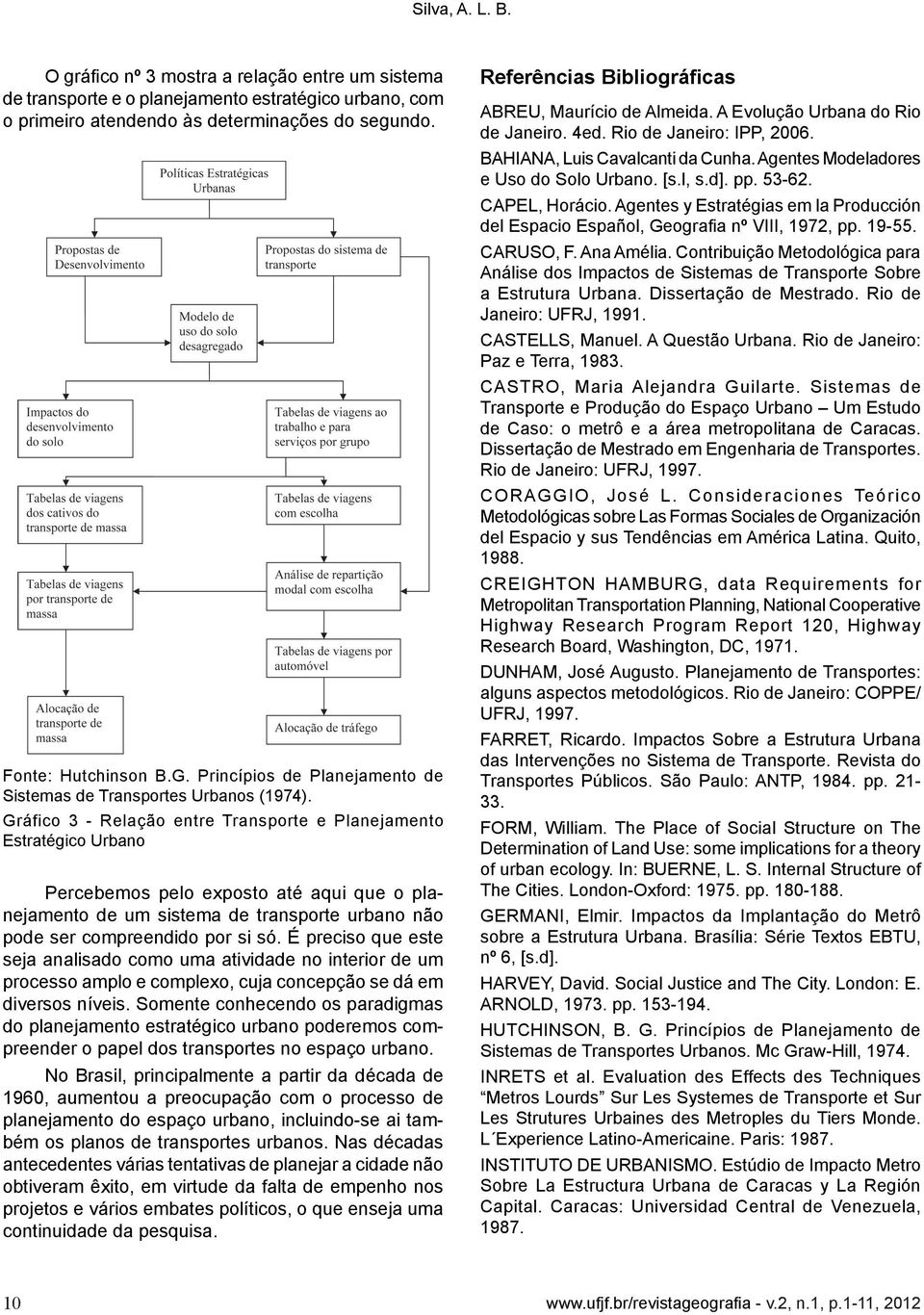 Gráfico 3 - Relação entre Transporte e Planejamento Estratégico Urbano Percebemos pelo exposto até aqui que o planejamento de um sistema de transporte urbano não pode ser compreendido por si só.