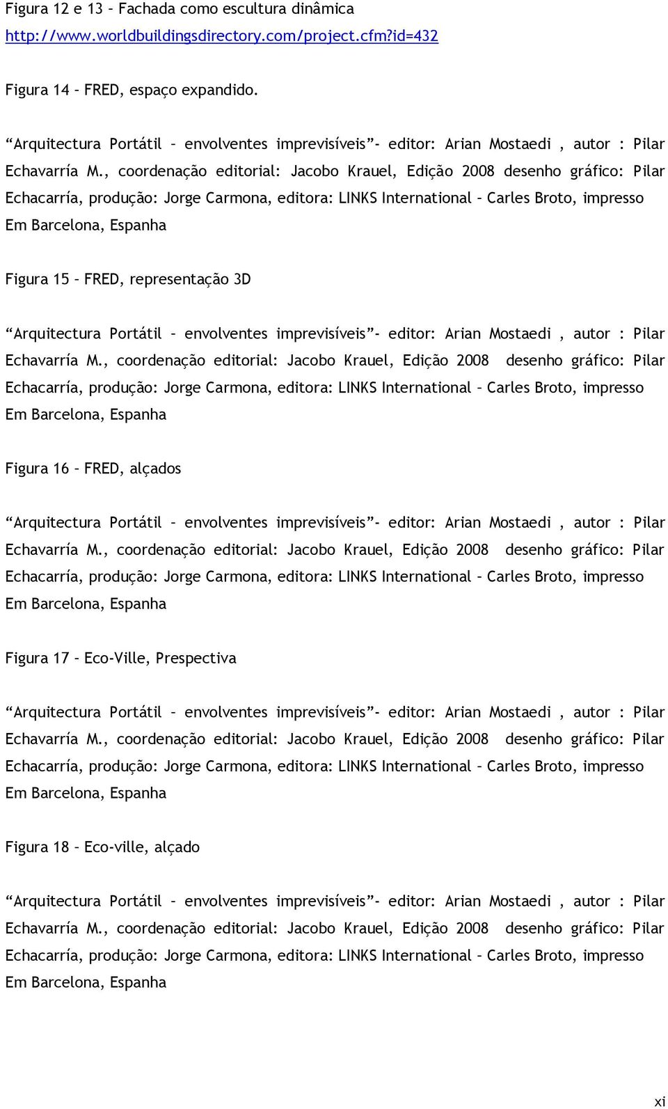 , coordenação editorial: Jacobo Krauel, Edição 2008 desenho gráfico: Pilar Echacarría, produção: Jorge Carmona, editora: LINKS International Carles Broto, impresso Em Barcelona, Espanha Figura 15