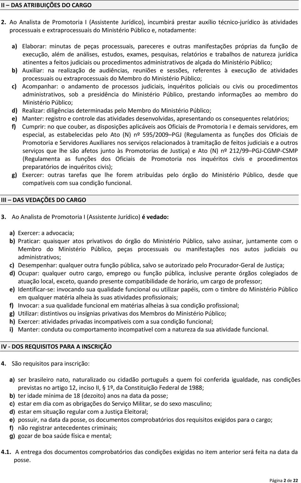 de peças processuais, pareceres e outras manifestações próprias da função de execução, além de análises, estudos, exames, pesquisas, relatórios e trabalhos de natureza jurídica atinentes a feitos