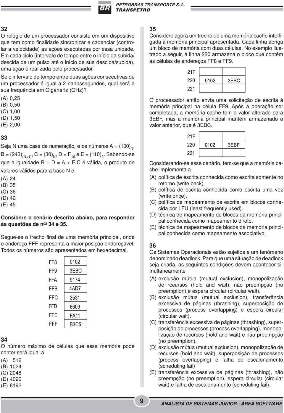 Se o intervalo de tempo entre duas ações consecutivas de um processador é igual a 2 nanossegundos, qual será a sua frequência em Gigahertz (GHz)?