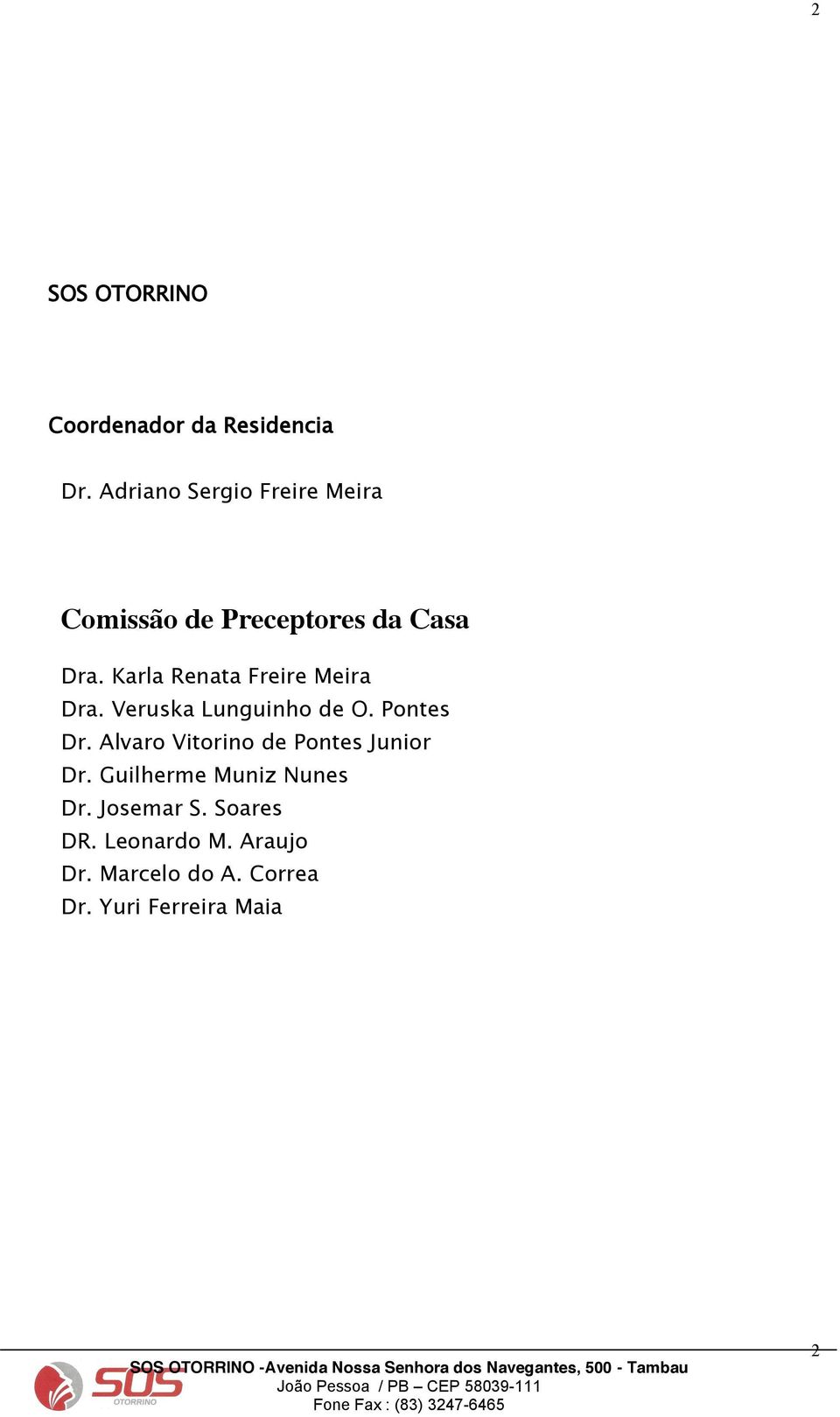 Guilherme Muniz Nunes Dr. Jsemar S. Sares DR. Lenard M. Arauj Dr. Marcel d A. Crrea Dr.