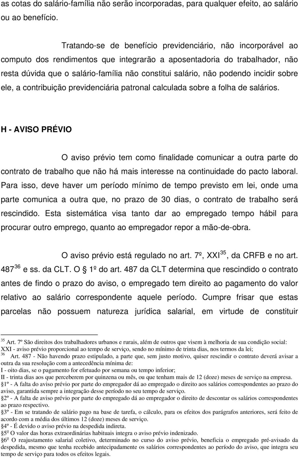 podendo incidir sobre ele, a contribuição previdenciária patronal calculada sobre a folha de salários.