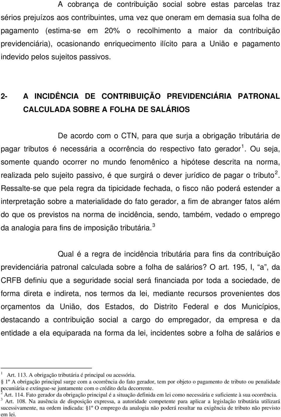 2- A INCIDÊNCIA DE CONTRIBUIÇÃO PREVIDENCIÁRIA PATRONAL CALCULADA SOBRE A FOLHA DE SALÁRIOS De acordo com o CTN, para que surja a obrigação tributária de pagar tributos é necessária a ocorrência do