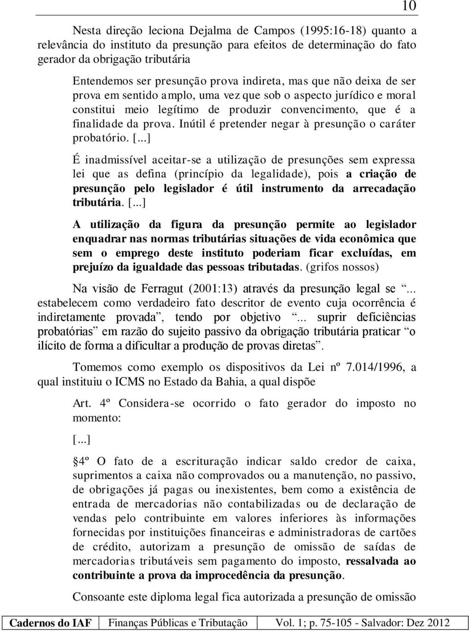 Inútil é pretender negar à presunção o caráter probatório. [.