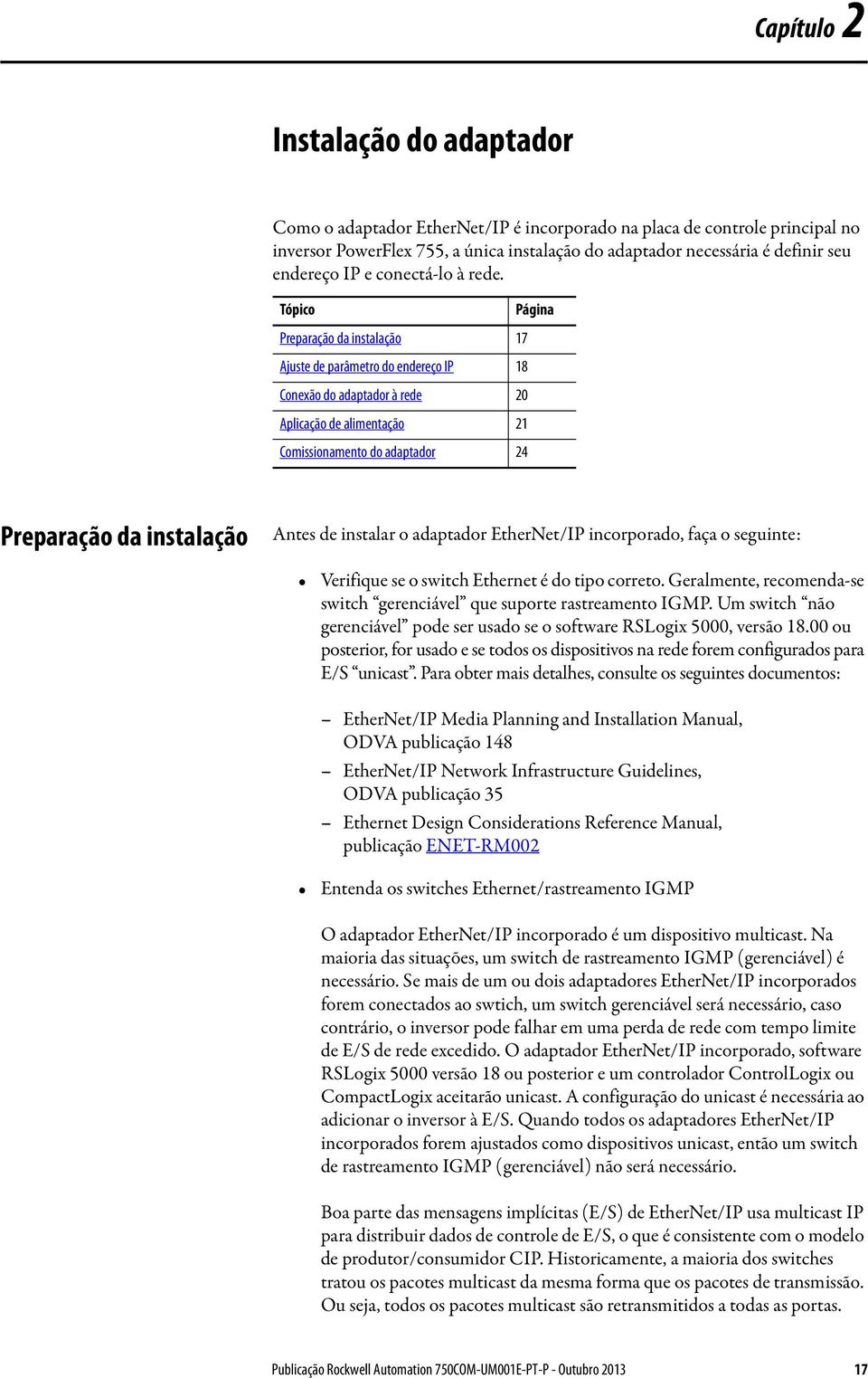 Tópico Página Preparação da instalação 17 Ajuste de parâmetro do endereço IP 18 Conexão do adaptador à rede 20 Aplicação de alimentação 21 Comissionamento do adaptador 24 Preparação da instalação