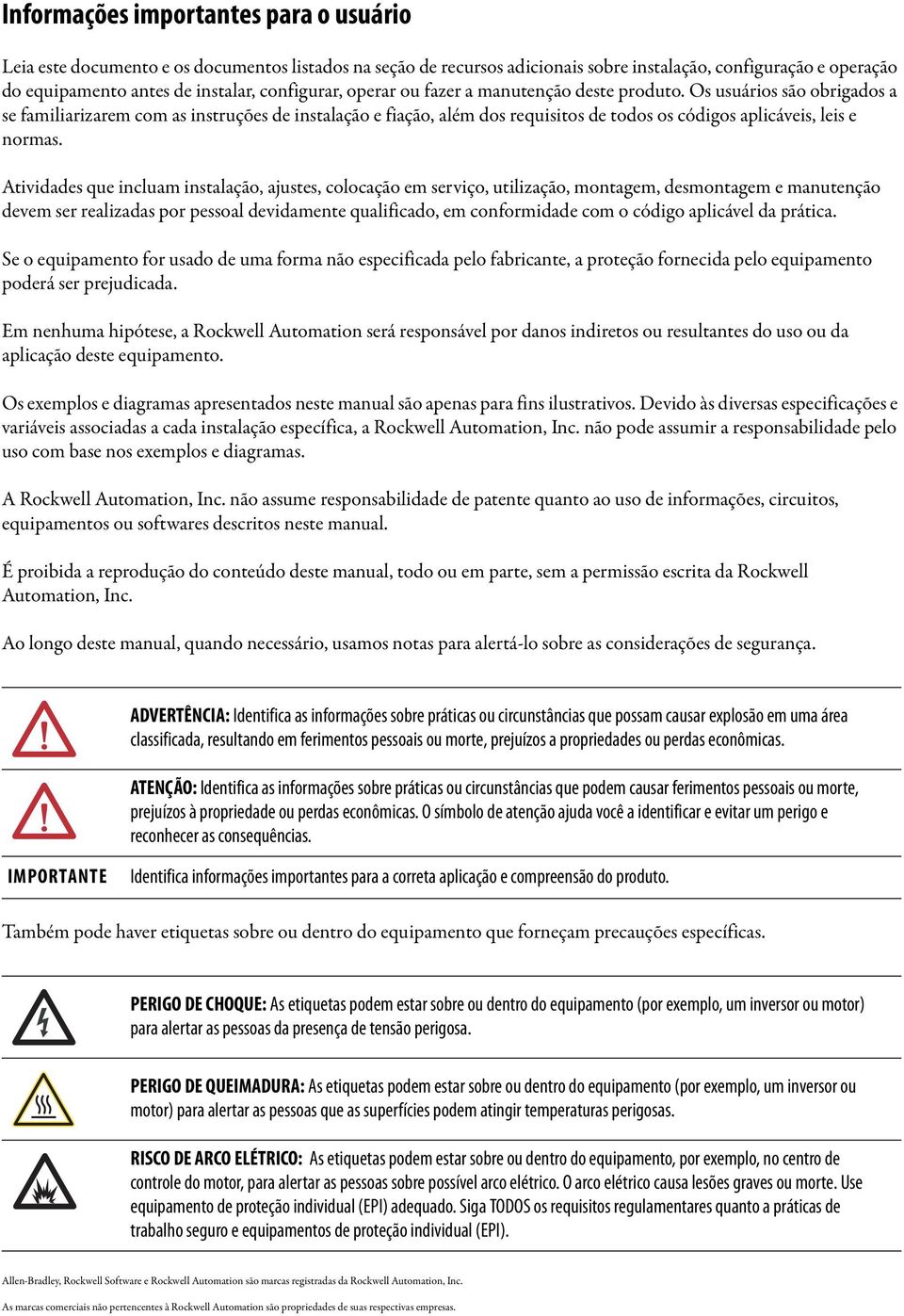 Os usuários são obrigados a se familiarizarem com as instruções de instalação e fiação, além dos requisitos de todos os códigos aplicáveis, leis e normas.