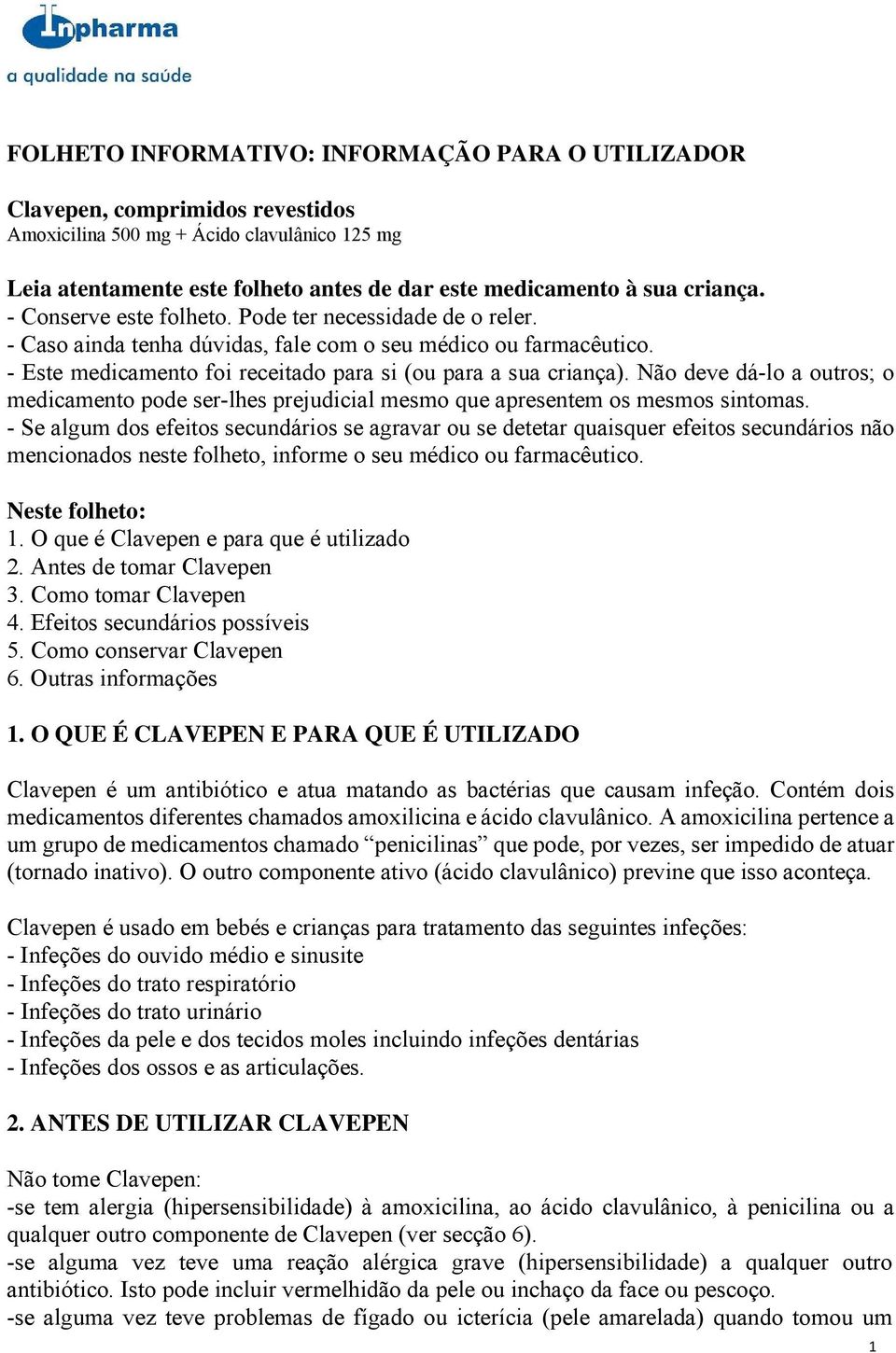 Não deve dá-lo a outros; o medicamento pode ser-lhes prejudicial mesmo que apresentem os mesmos sintomas.