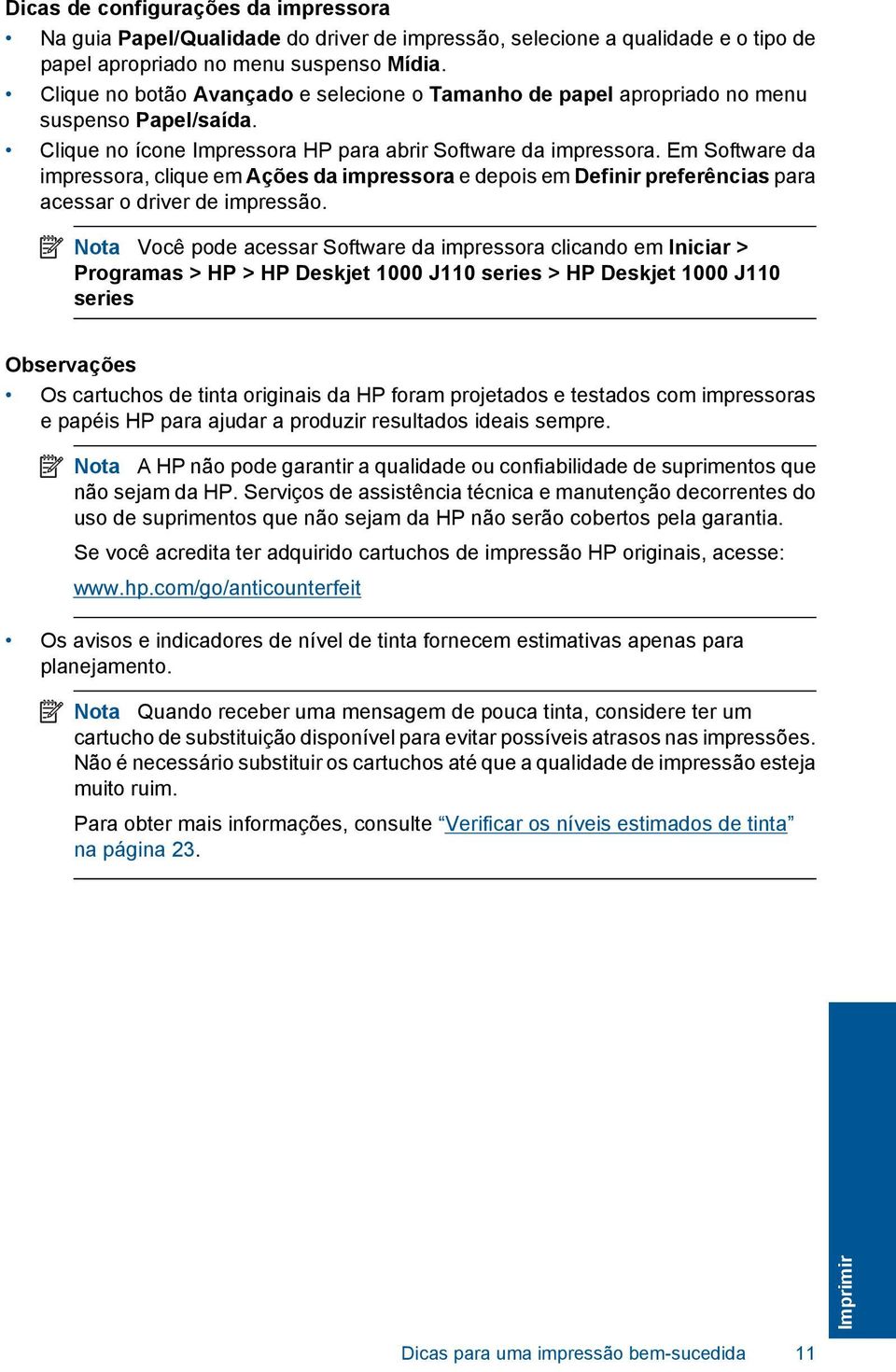 Em Software da impressora, clique em Ações da impressora e depois em Definir preferências para acessar o driver de impressão.