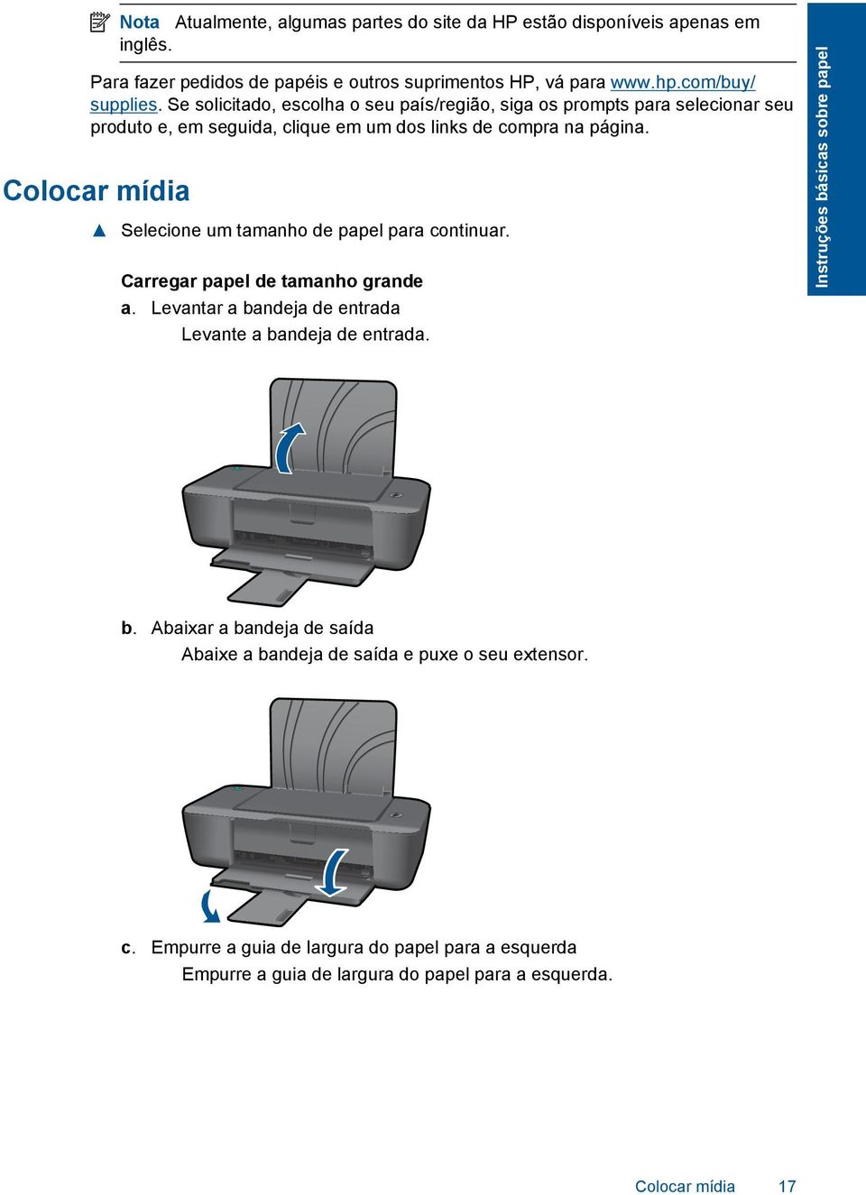 Colocar mídia Selecione um tamanho de papel para continuar. Carregar papel de tamanho grande a. Levantar a bandeja de entrada Levante a bandeja de entrada.