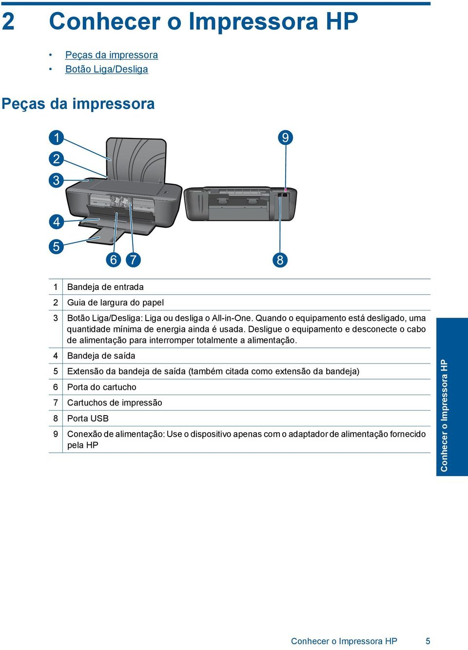 Desligue o equipamento e desconecte o cabo de alimentação para interromper totalmente a alimentação.