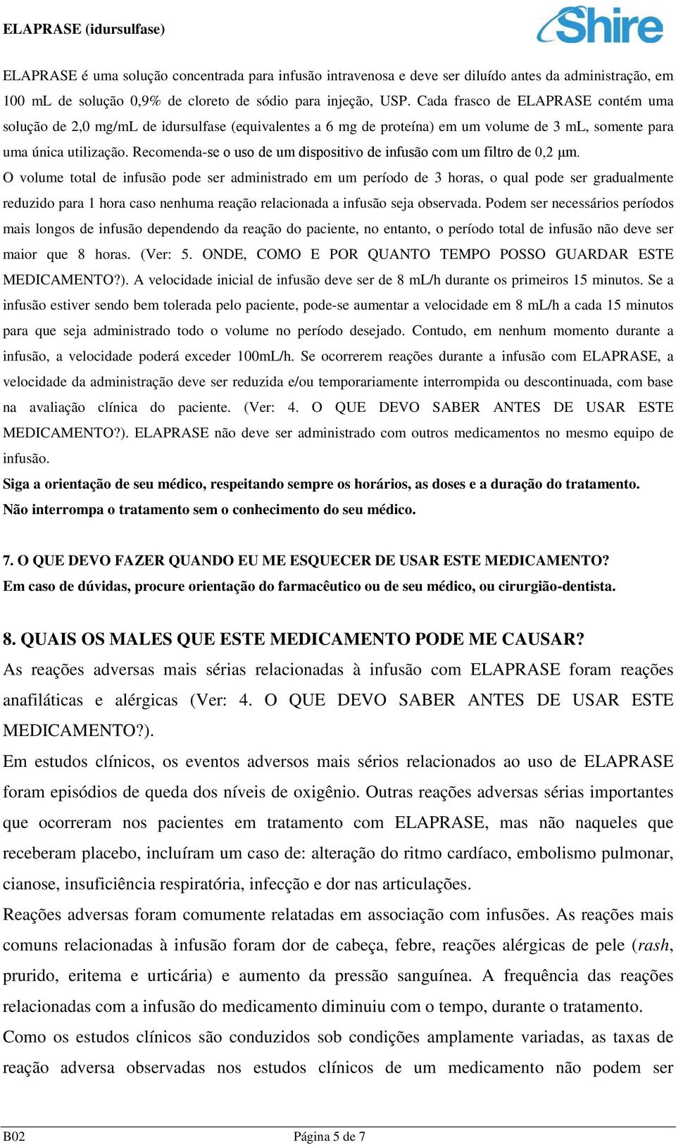 Recomenda-se o uso de um dispositivo de infusão com um filtro de 0,2 μm.