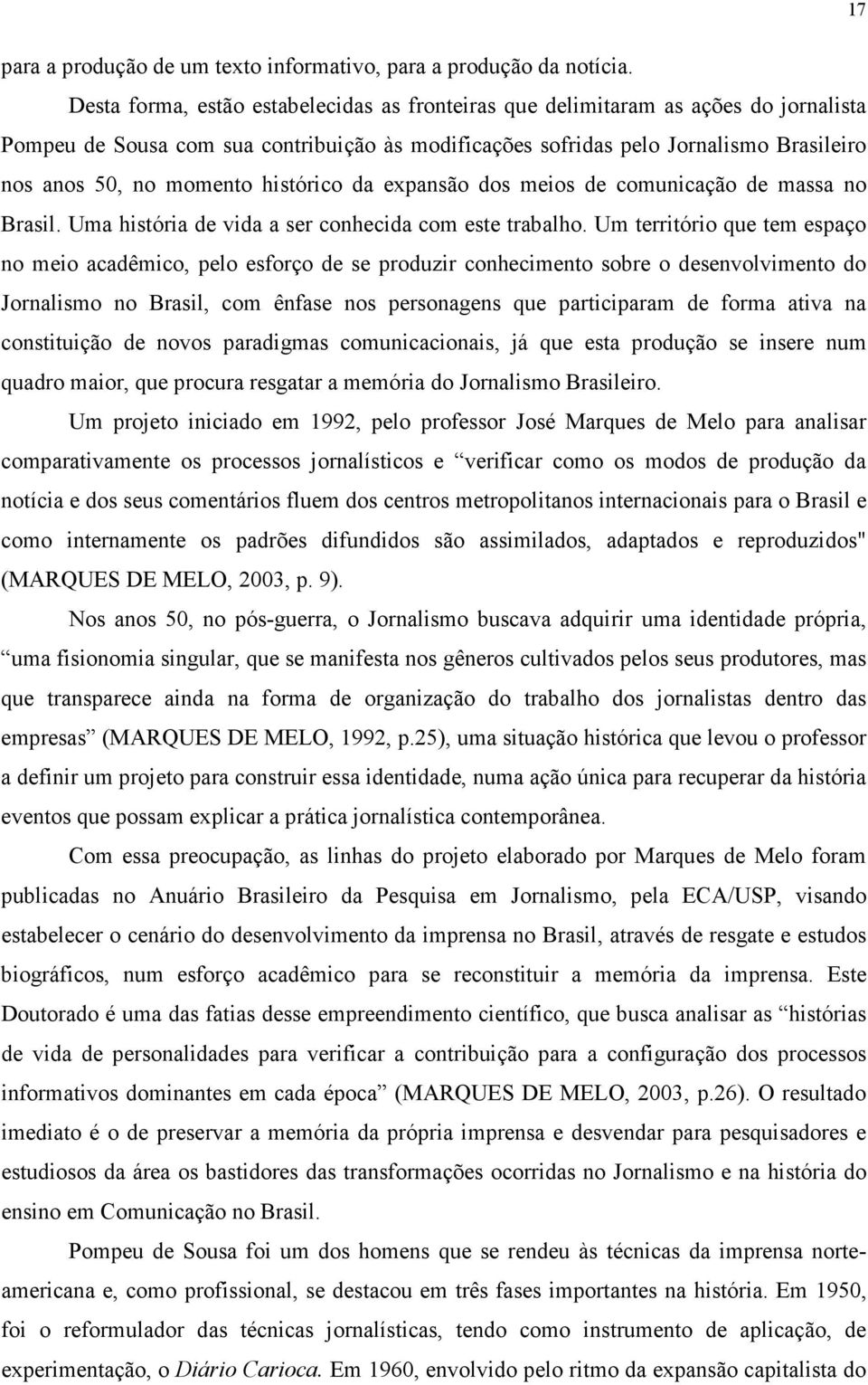 histórico da expansão dos meios de comunicação de massa no Brasil. Uma história de vida a ser conhecida com este trabalho.