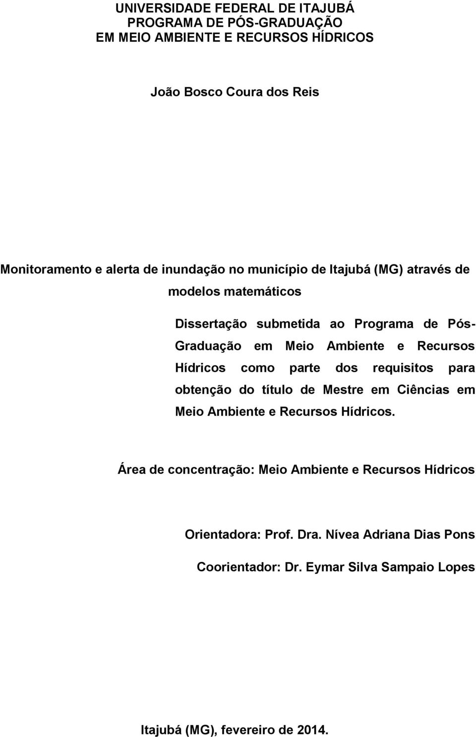 Recursos Hídricos como parte dos requisitos para obtenção do título de Mestre em Ciências em Meio Ambiente e Recursos Hídricos.