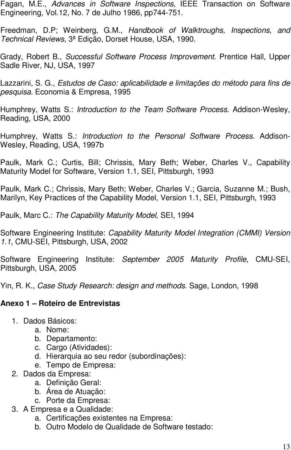 , Estudos de Caso: aplicabilidade e limitações do método para fins de pesquisa. Economia & Empresa, 1995 Humphrey, Watts S.: Introduction to the Team Software Process.