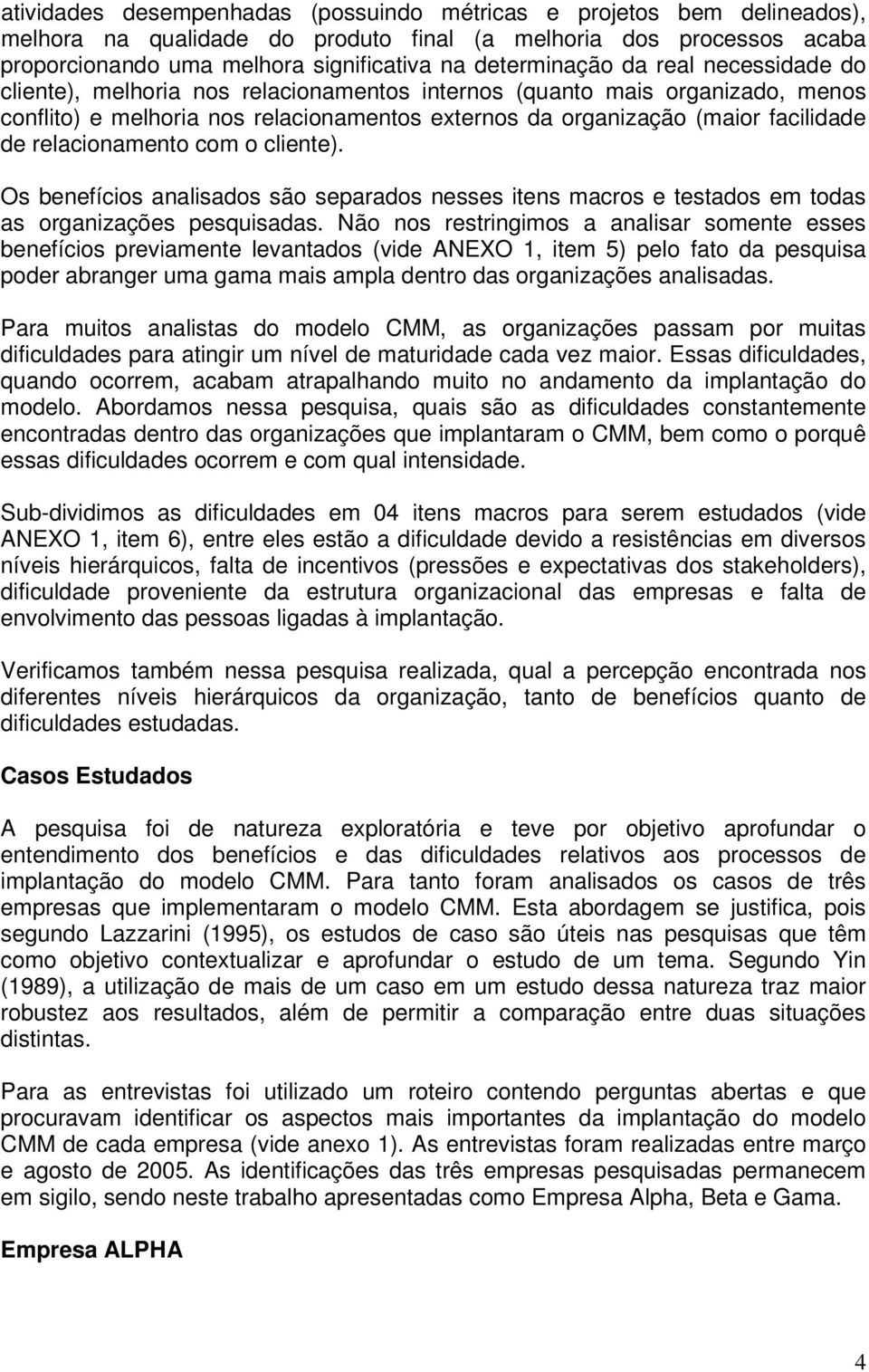 relacionamento com o cliente). Os benefícios analisados são separados nesses itens macros e testados em todas as organizações pesquisadas.