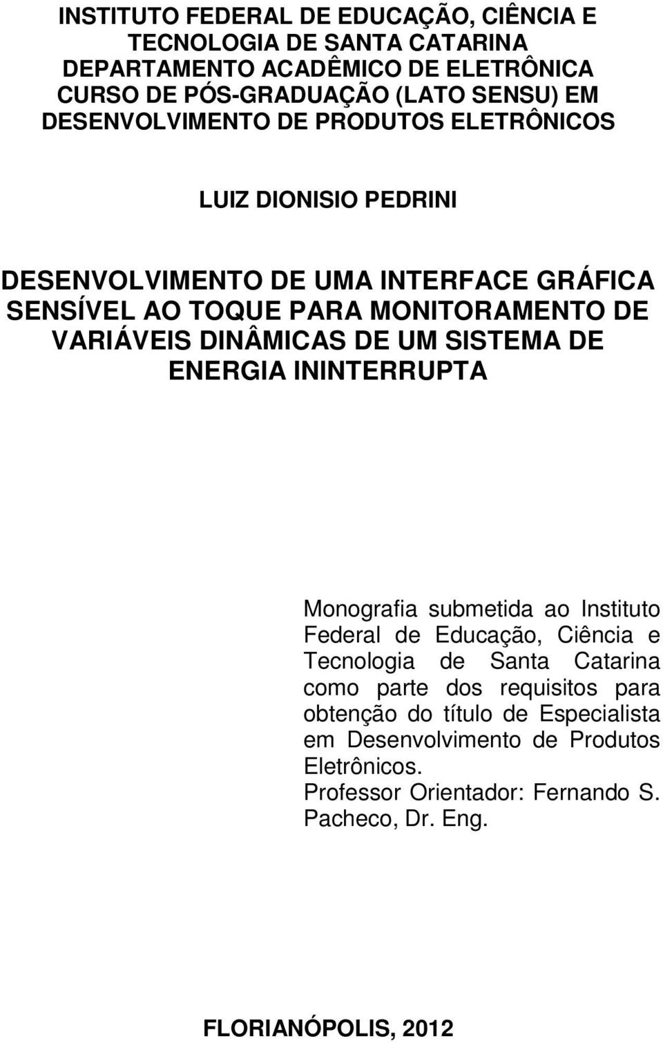 DINÂMICAS DE UM SISTEMA DE ENERGIA ININTERRUPTA Monografia submetida ao Instituto Federal de Educação, Ciência e Tecnologia de Santa Catarina como parte
